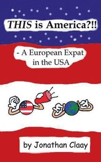 bokomslag THIS is America?!! - A European Expat in the USA