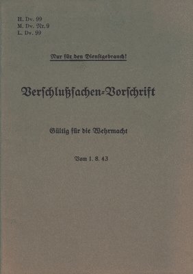 bokomslag H.Dv. 99, M.Dv.Nr. 9, L.Dv. 99 Verschlusachen-Vorschrift - Gltig fr die Wehrmacht - Vom 1.8.43