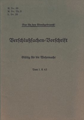 Thomas Heise - H.Dv. 99, M.Dv.Nr. 9, L.Dv. 99 Verschlußsachen-Vorschrift - Gültig für die Wehrmacht - Vom 1.8.43, Häftad