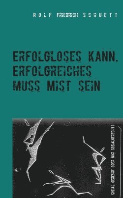 Erfolgloses kann, Erfolgreiches muss Mist sein 1