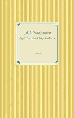bokomslag Caspar Hauser oder die Trägheit des Herzens