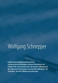 bokomslag Fuball-kuriose Regelentwicklung, bizarre Schiedsrichterentscheidungen, extremes Fehlverhalten von Fuball-Profis, die brutalsten Fouls, die coolsten Fuballsprche, die schlimmsten Katastrophen