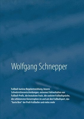 bokomslag Fuball-kuriose Regelentwicklung, bizarre Schiedsrichterentscheidungen, extremes Fehlverhalten von Fuball-Profis, die brutalsten Fouls, die coolsten Fuballsprche, die schlimmsten Katastrophen