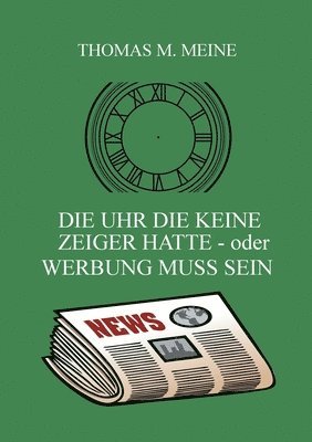 Thomas M Meine, Thomas M. Meine - Uhr die keine Zeiger hatte - oder Werbung muss sein, Häftad