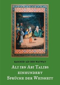 bokomslag Des rechtgeleiteten Kalifen Ali ibn Abi Talib einhundert Sprche der Weisheit