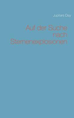 Jupiters Day - Auf der Suche nach Sternenexplosionen, Häftad