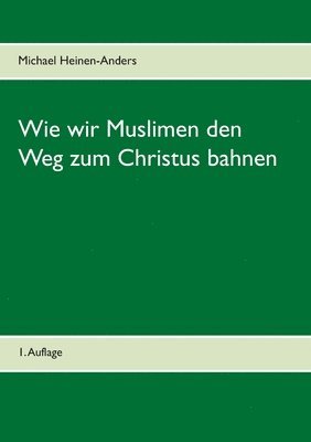 bokomslag Wie wir Muslimen den Weg zum Christus bahnen