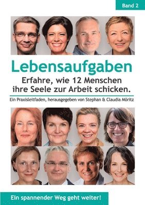 Lebensaufgaben - Erfahre, wie 12 Menschen ihre Seele zur Arbeit schicken.