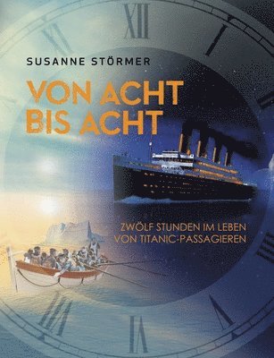 bokomslag Von acht bis acht. Zwlf Stunden im Leben von Titanic-Passagieren