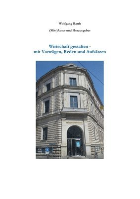 Wolfgang Barth - Wirtschaft gestalten - mit Vorträgen, Reden und Aufsätzen, Häftad