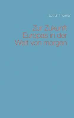 Zur Zukunft Europas in der Welt von morgen 1