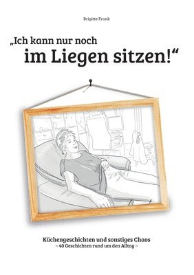 bokomslag Ich kann nur noch im Liegen sitzen