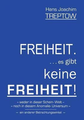 bokomslag Freiheit .... es gibt keine Freiheit! ......