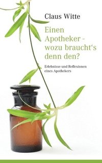 bokomslag Einen Apotheker - wozu braucht¿s denn den?