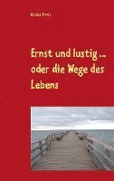 bokomslag Ernst und lustig ... oder die Wege des Lebens