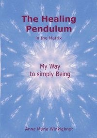 bokomslag The Healing Pendulum in the Matrix