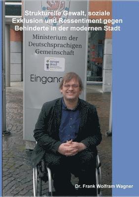 Strukturelle Gewalt, soziale Exklusion und Ressentiment gegen Behinderte in der modernen Stadt