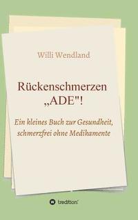 bokomslag Rückenschmerzen "ADE": Ein kleines Buch zur Gesundheit, schmerzfrei ohne Medikamente