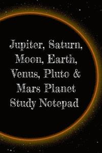 bokomslag Jupiter, Saturn, Moon, Earth, Venus, Pluto & Mars Planet Study Notepad