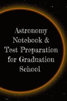 Astronomy Notebook & Test Preparation for Graduation School 1