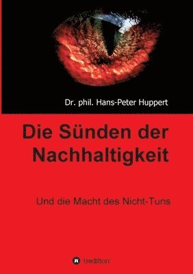 Phil Hans-Peter Huppert, phil. Hans-Peter Huppert - Die Sünden der Nachhaltigkeit: Und die Macht des Nicht-Tuns, Häftad