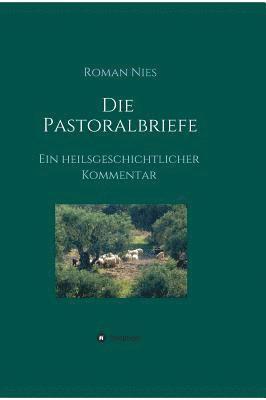 Die Pastoralbriefe - Ein heilsgeschichtlicher Kommentar 1