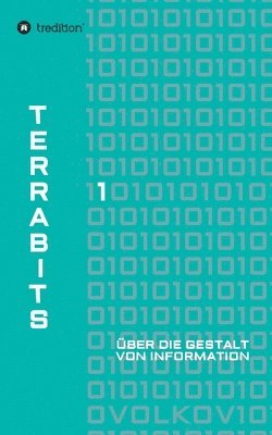 Terrabits: Über die Gestalt von Information. Ein Beitrag zur Informationstheorie. 1