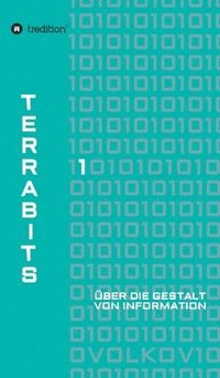 bokomslag Terrabits: Über die Gestalt von Information. Ein Beitrag zur Informationstheorie.