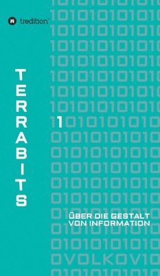 bokomslag Terrabits: Über die Gestalt von Information. Ein Beitrag zur Informationstheorie.