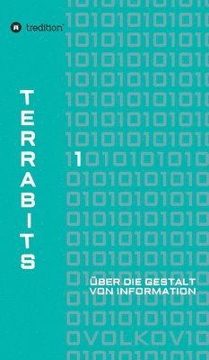 Terrabits: Über die Gestalt von Information. Ein Beitrag zur Informationstheorie.