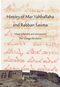 bokomslag History of Mar Yahballaha and Rabban Sauma: Edited, translated, and annotated by Pier Giorgio Borbone