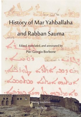History of Mar Yahballaha and Rabban Sauma: Edited, translated, and annotated by Pier Giorgio Borbone