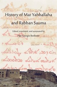 bokomslag History of Mar Yahballaha and Rabban Sauma: Edited, translated, and annotated by Pier Giorgio Borbone