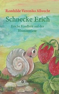 bokomslag Schnecke Erich - Teil 1: Erichs Kindheit auf der Blumenwiese
