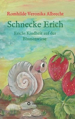 bokomslag Schnecke Erich - Teil 1: Erichs Kindheit auf der Blumenwiese