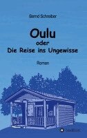 Bernd Schreiber - Oulu oder Die Reise ins Ungewisse, Häftad