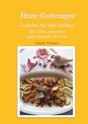 bokomslag Meine Kochrezepte: Mit Liebe zubereitet und dekorativ serviert