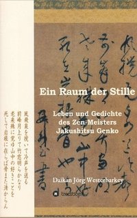 bokomslag Ein Raum der Stille: Leben und Gedichte des Zen-Roshi Jakushitsu Genko