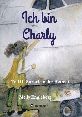 Melly Englebert - Ich bin Charly: Teil II - Zurück in der Heimat, Häftad
