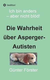 bokomslag Die Wahrheit über Asperger-Autisten: Ich bin anders - aber nicht blöd!