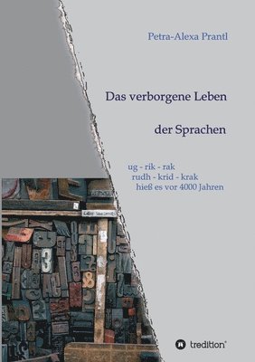 Petra-Alexa Prantl - Das verborgene Leben der Sprachen: ug - rik - rak, rudh - krik - krak hieß es vor 4000 Jahren, Häftad