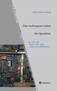 bokomslag Das verborgene Leben der Sprachen: ug - rik - rak, rudh - krik - krak hieß es vor 4000 Jahren