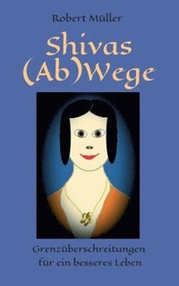 bokomslag Shivas (Ab)Wege: Grenzüberschreitungen für ein besseres Leben