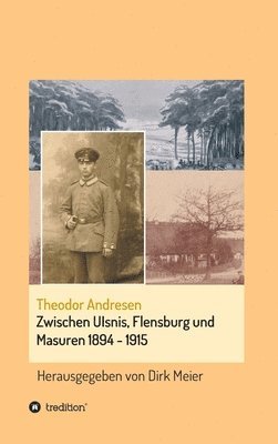 Dirk Meier - Zwischen Ulsnis, Flensburg und Masuren 1894 - 1915, Inbunden