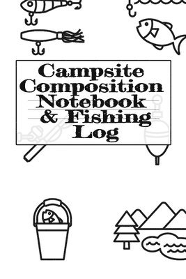 Campsite Composition Notebook & Fishing Log 1