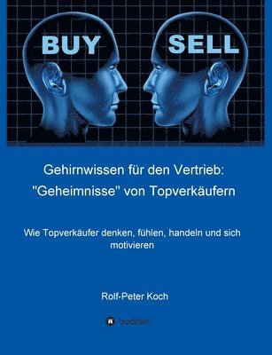 Rolf-Peter Koch - Gehirnwissen für den Vertrieb: "Geheimnisse" von Topverkäufern: Wie Topverkäufer denken, fühlen, handeln und sich motivieren, Häftad