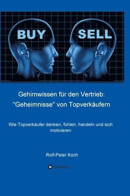 bokomslag Gehirnwissen für den Vertrieb: "Geheimnisse" von Topverkäufern: Wie Topverkäufer denken, fühlen, handeln und sich motivieren