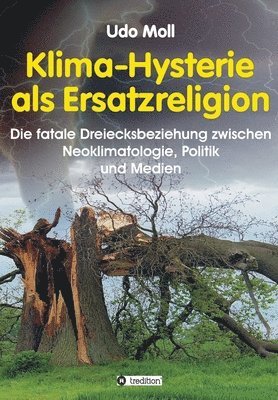 Udo Moll - Klima-Hysterie als Ersatzreligion: Die fatale Dreiecksbeziehung zwischen Neoklimatologie, Politik und Medien, Häftad