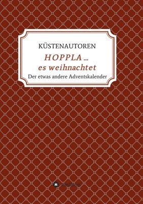 Küstenautoren Kerstin Schreiber - HOPPLA ... es weihnachtet: Der etwas andere Adventskalender, Häftad