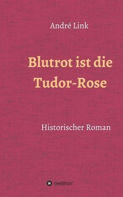 bokomslag Blutrot ist die Tudor-Rose